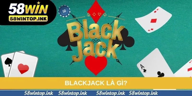 Blackjack là gì?