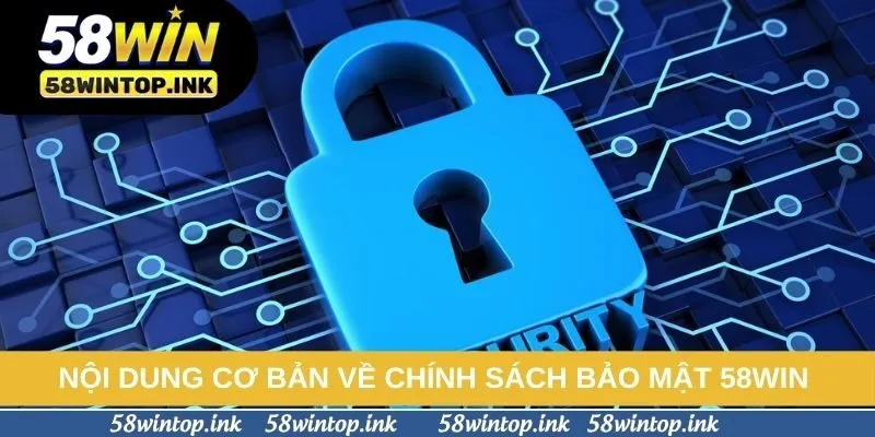 Nội dung cơ bản về chính sách bảo mật 58win 
