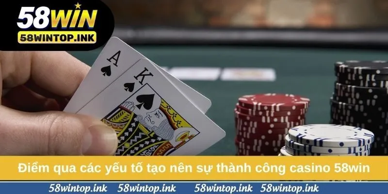 Điểm qua các yếu tố tạo nên sự thành công casino 58win