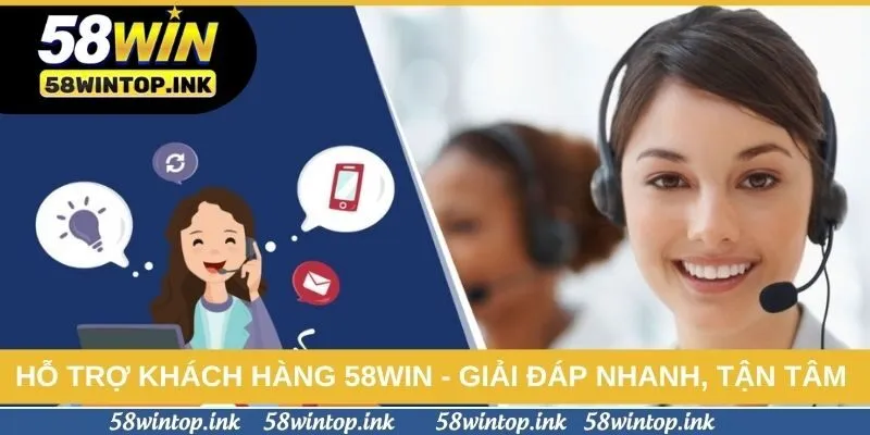 Hỗ Trợ Khách Hàng 58win - Giải Đáp Nhanh, Tận Tâm 2026