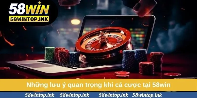 Những lưu ý quan trọng khi cá cược tại 58win Những lưu ý quan trọng khi cá cược tại 58win