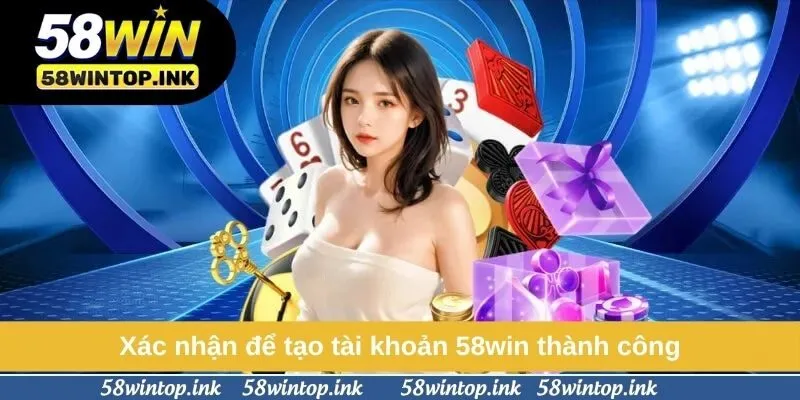 Xác nhận để tạo tài khoản 58win thành công Xác nhận để tạo tài khoản 58win thành công