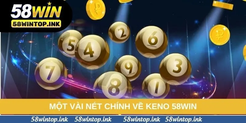 Một vài nét chính về keno 58win