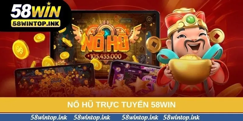 Nổ Hũ Trực Tuyến 58win - Hướng Dẫn Chi Tiết Quyết Định Thành Công