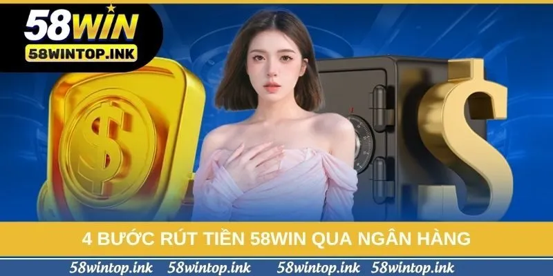 4 bước rút tiền 58win qua ngân hàng
