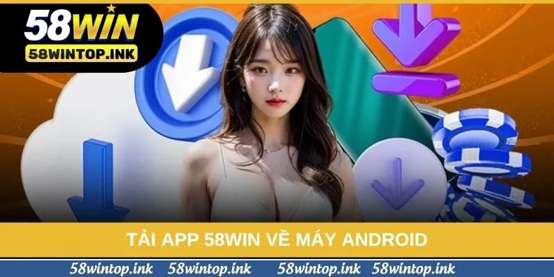 Tải app 58win về máy Android