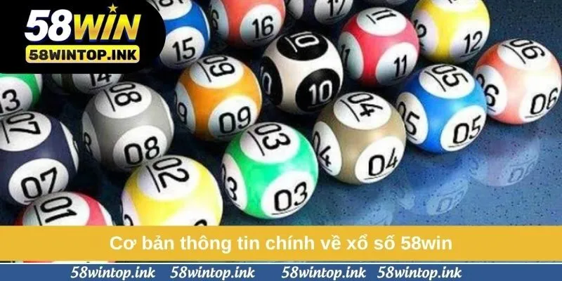Cơ bản thông tin chính về xổ số 58win
