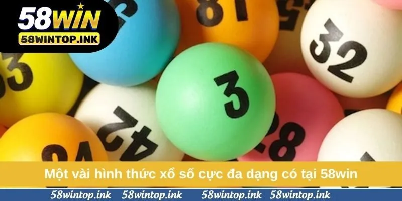 Một vài hình thức xổ số cực đa dạng có tại 58win