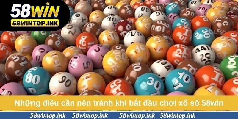Những điều cần nên tránh khi bắt đầu chơi xổ số 58win