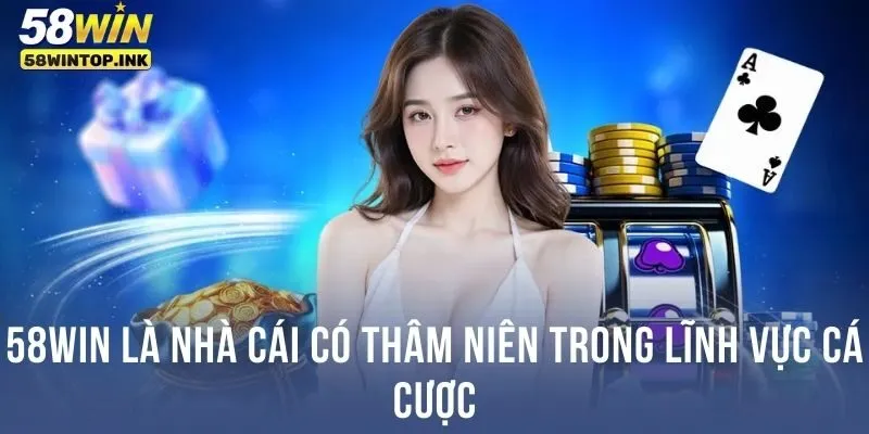 58WIN là nhà cái có thâm niên trong lĩnh vực cá cược