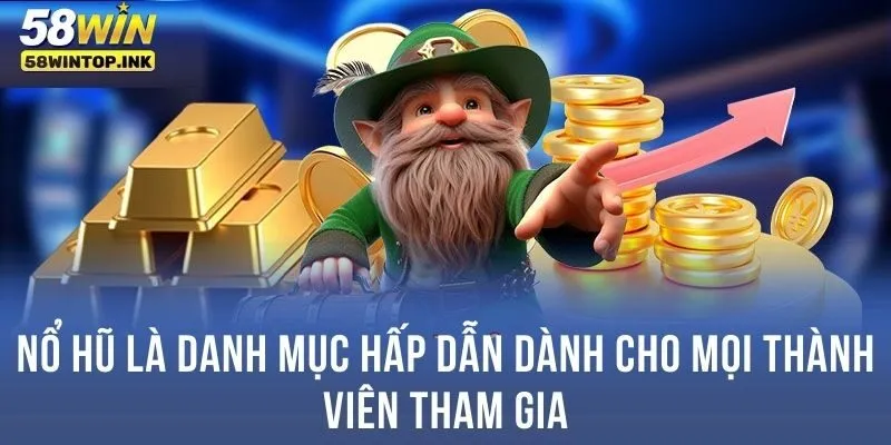 Nổ hũ là danh mục hấp dẫn dành cho mọi thành viên tham gia
